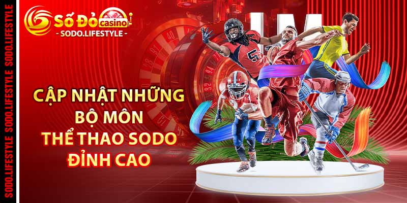 Cập nhật những bộ môn thể thao Sodo đỉnh cao