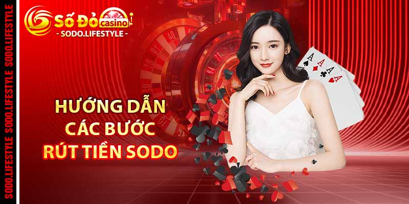 Hướng dẫn các bước rút tiền Sodo