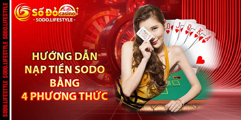 Hướng dẫn nạp tiền Sodo bằng 4 phương thức