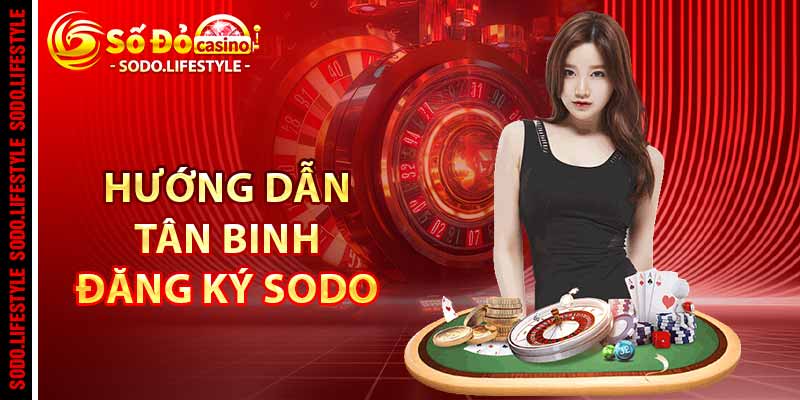 Hướng dẫn tân binh đăng ký Sodo