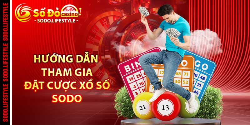 Hướng dẫn tham gia đặt cược xổ số Sodo