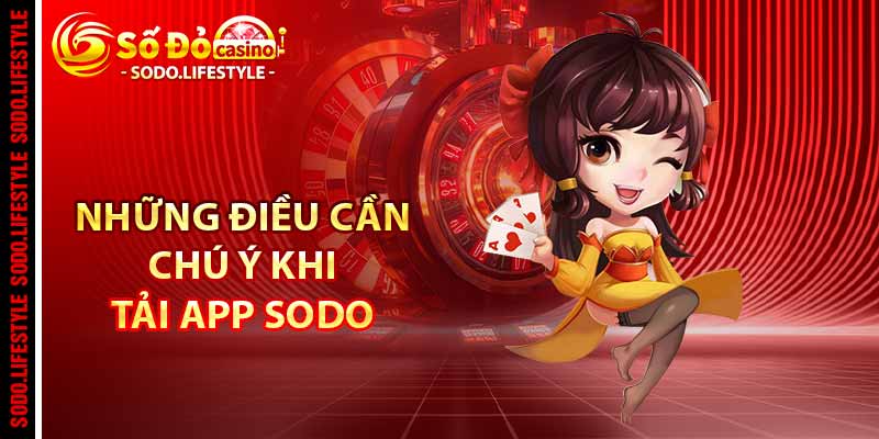 Những điều cần chú ý khi tải app Sodo
