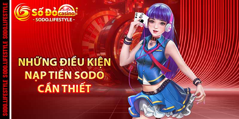 Những điều kiện nạp tiền Sodo cần thiết