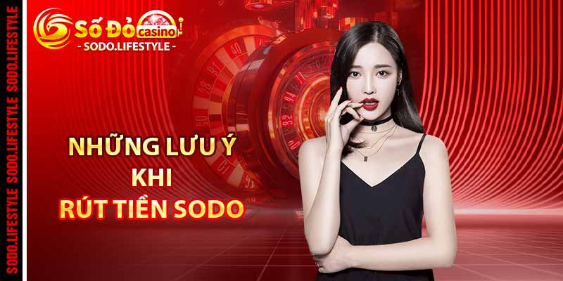 Những lưu ý khi rút tiền Sodo