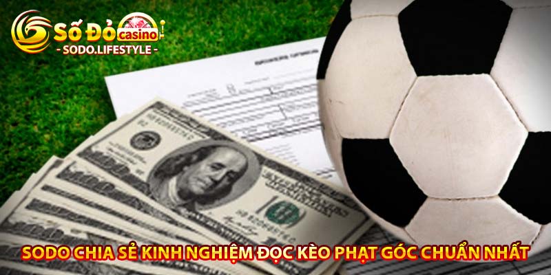 Sodo chia sẻ kinh nghiệm đọc kèo phạt góc chuẩn nhất