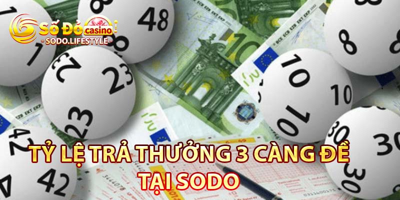 Tỷ lệ trả thưởng 3 càng đề tại Sodo