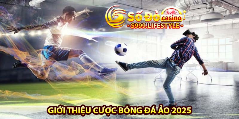 giới thiệu cược bóng đá ảo 2025
