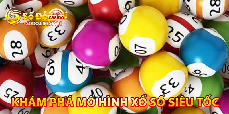 khám phá mô hình xổ số siêu tốc