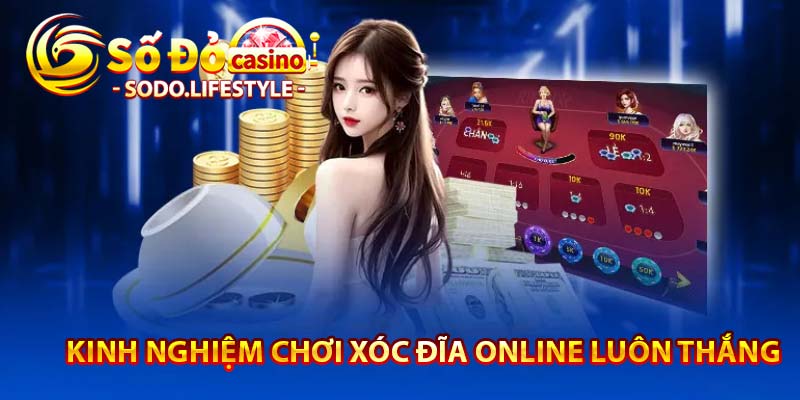 kinh nghiệm chơi xóc đĩa online luôn thắng